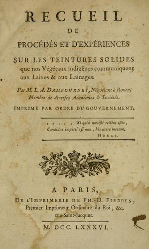 Recueil de procédés et d'expériences sur les teintures solides que nos végétaux indigênes communiquent aux laines & aux lainages