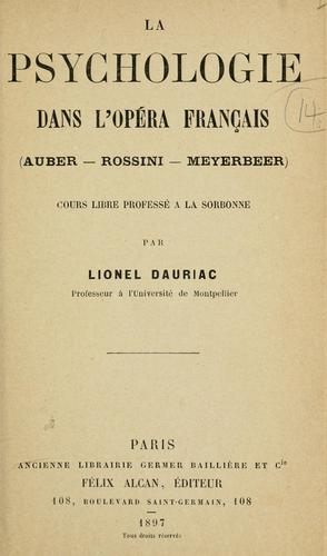 La psychologie dans l'opéra français (Auber - Rossini - Meyerbeer) cours libre professé à la Sorbonne by Lionel Alexandre Dauriac cover