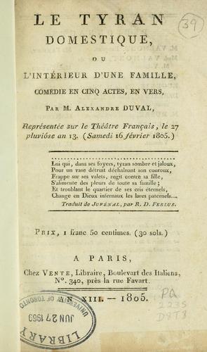 Le tyran domestique, ou, L'intérieur d'une famille, comédie en cinq actes, en vers, représentée sur le Théâtre français, le 27 pluviôse, an 13 by Alexandre Vincent Pineux Duval cover