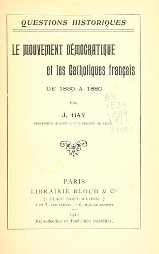 Le mouvement démocratique et les catholiques français de 1830 à 1880 by Gay, Jules cover