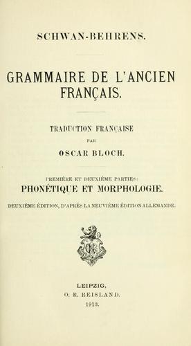 Grammaire de l'ancien français [par] Schwan [et] Behrens