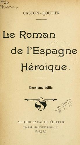 Le roman de l'Espagne héroique by Gaston Routier cover