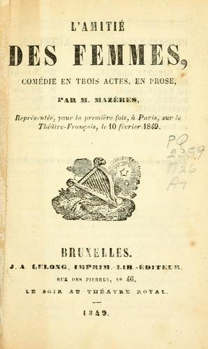L'amitié des femmes, comédie en trois actes, en prose by Mazères M. cover