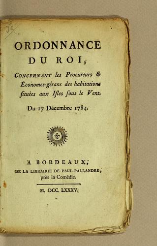 Ordonnance du roi, concernant les procureurs & économes-gérans des habitations situées aux Isles sous le Vent. Du 17 décembre 1784 by France cover