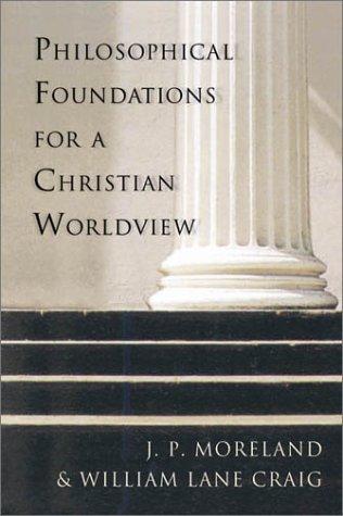Philosophical foundations for a Christian worldview