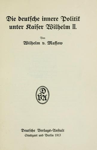 Die deutsche innere Politik unter Kaiser Wilhelm II by Wilhelm von Massow cover