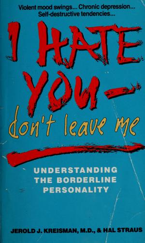 I hate you--don't leave me