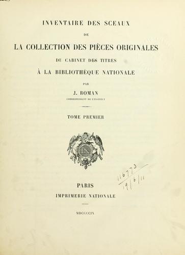 Inventaire des sceaux de la collection des pièces originales du Cabinet des titres à la Bibliothèque nationale by Joseph Hippolyte Roman cover