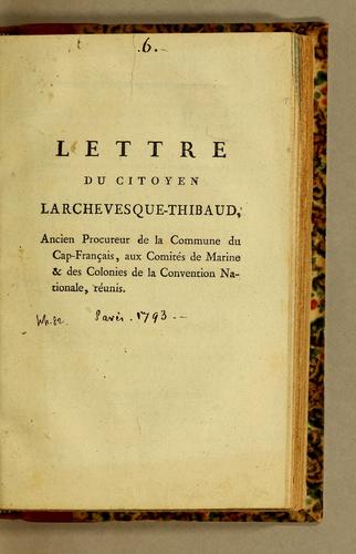 Lettre du citoyen Larchevesque-Thibaud, ancien procureur de la Commune du Cap-Francais, aux Comités de Marine & des Colonies de la Convention nationale, réunis by Gabriel Jean-Baptiste Larchevêque-Thibault cover