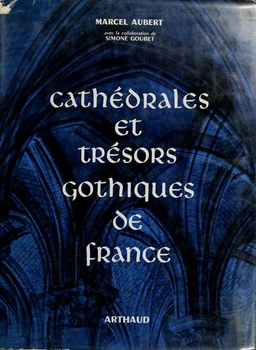 Cathédrales et trésors gothiques de France by Marcel Aubert cover
