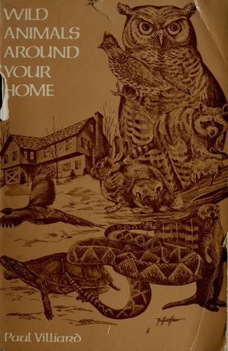 Wild animals around your home by Paul Villiard cover