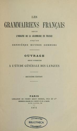 Les grammairiens français depuis l'origine de la grammaire en France jusqu'aux dernières œuvres connues, ouvrage servant d'introduction à létude générale des langues by Julien Aimable Telle cover