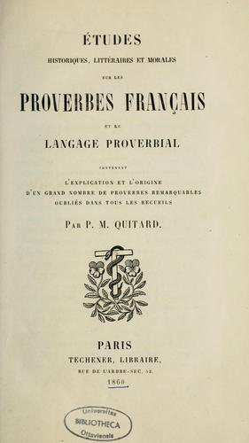 Etudes historiques, littéraires et morales sur les proverbes français et le langage proverbial--