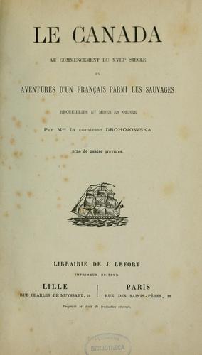 Le Canada au commencement du XVIIIe siècle, ou, Aventures d'un Français parmi les sauvages by Drohojowska madame la comtesse cover