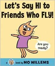 Let's say hi to friends who fly! by Mo Willems cover