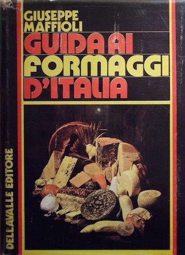 Guida ai formaggi d'Italia by Giuseppe Maffioli cover