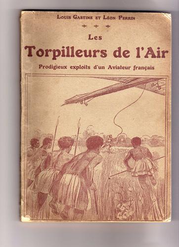 Les Torpilleurs de l'air, prodigieux exploits d'un aviateur français by Léon Perrin, Louis Jules Gastine cover