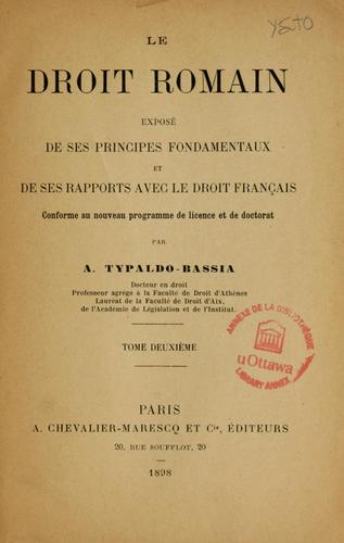Le droit romain exposé de ses principes fondamentaux et de ses rapports avec le droit français, conforme au nouveau programme de licence et de doctorat by Typaldo-Bassia, A., 1868- cover