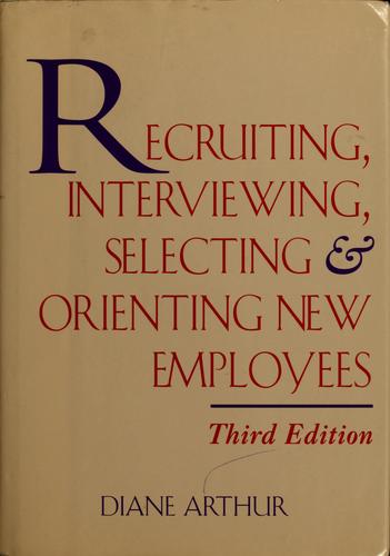 Recruiting, interviewing, selecting & orienting new employees by Diane Arthur cover