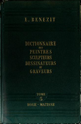 Dictionnaire critique et documentaire des peintres, sculpteurs, dessinateurs et graveurs de tous les temps et de tous les pays par un groupe d'écrivains spécialistes français et étrangers by Emmanuel Bénézit cover