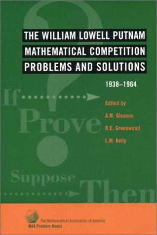 William Lowell Putnam Mathematical Competition: Problems & Solutions