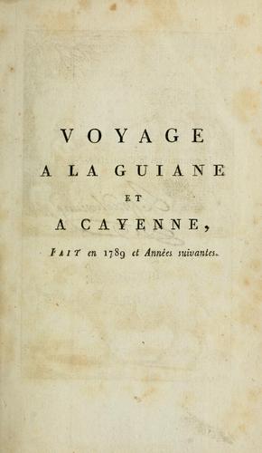 Voyage a la Guiane et a Cayenne, fait en 1789 et années suivantes