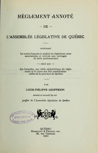 Règlement annoté de l'Assemblée législative de Québec, contenant les textes français et anglais du Règlement, avec annotations et renvois aux ouvrages de droit parlementaire ainsi que des formules, une table alphabétique du règlement et le texte des lois constitutionnelles de la province de Québec by Québec (Province). Législature. Assemblée législative cover
