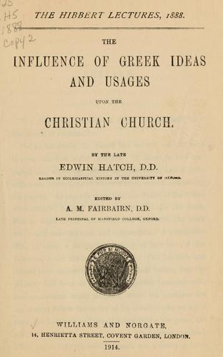 The influence of Greek ideas and usages upon the Christian church