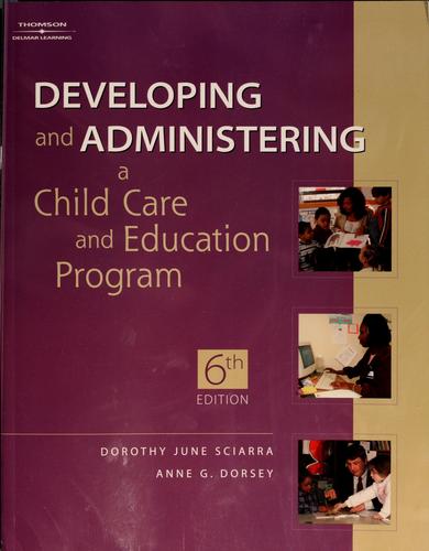 Developing and administering a child care and education program by Dorothy June Sciarra, Anne G. Dorsey, D.  June Sciarra cover