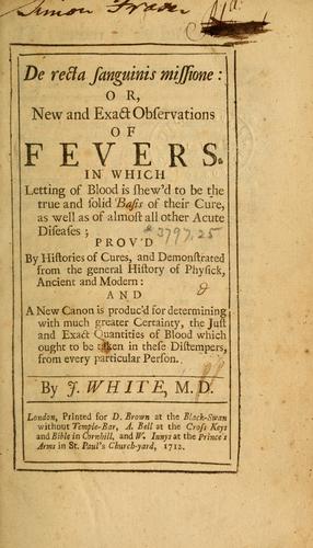 De recta sanguinis missione, or, New and exact observations of fevers
