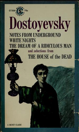 Dostoyevsky. Notes From Underground, White Nights, The Dream of a Ridiculous Man, and Selections From the House of the Dead