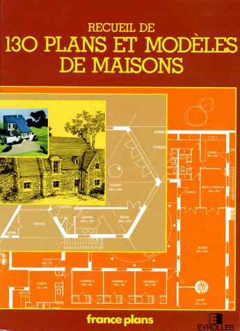Recueil De 130 Plans Et Modèles De Maisons by France Plans cover