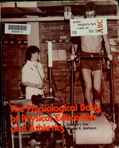 The physiological basis of physical education and athletics