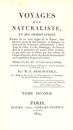 Voyages d'un naturaliste, et ses observations faites sur les trois règnes de la nature, dans plusieurs ports de mer français, en Espagne, au continent de l'Amérique Septentrionale, à Saint Yago de Cuba, et à St.-Domingue, où l'auteur devenu le prisonnier de 40,000 noires révoltés, et par suite mis en liberté par une colonne de l'armée française, donne des détailes circonstanciés sur le'expédition du général Leclerc ... by M. E. Descourtilz cover