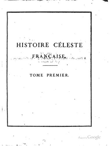Histoire céleste française, contenant les observations faites par plusieurs astronomes français