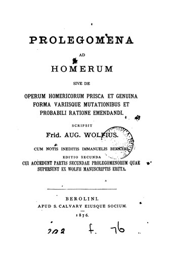Prolegomena ad Homerum, sive, De operum Homericorum prisca et genuina forma variisque mutationibus et probabili ratione emendandi