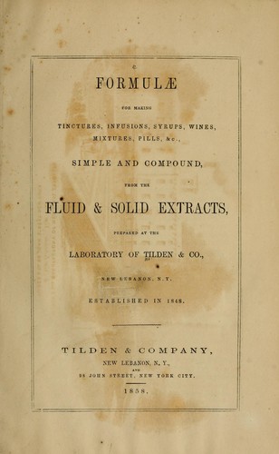 Formulae for making tinctures, infusions, syrups, wines, mixtures, pills, &c., simple and compound, from the fluid & solid extracts