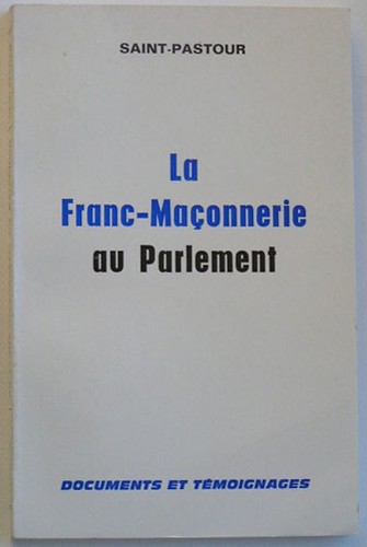 La franc-maçonnerie au Parlement by Saint-Pastour. cover