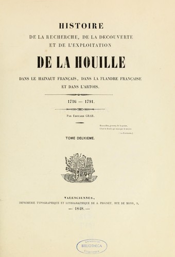 Histoire de la recherche, de la découverte et de l'exploitation de la houille dans le Hainaut français, dans la Flandre  française et dans l'Artois, 1716-1791 by Edouard Grar cover