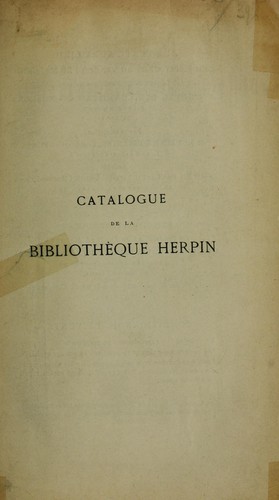 Catalogue de la bibliothèque poétique de feu M. T. -G. Herpin ... comprenant les oeuvres originales des principaux poètes français depuis le XIIIe siècle jusqu'à la mort de Malherbe by Tobie Gustave Herpin cover