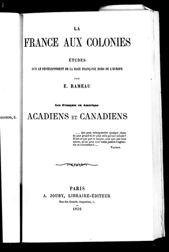 La France aux colonies, études sur le développement de la race française hors de l'Europe / par E. Rameau ; Les Français en Amérique, Acadiens et Canadiens by  cover