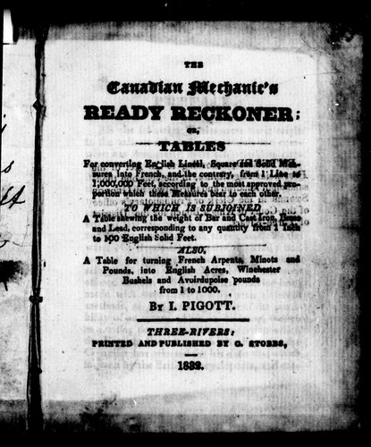 The Canadian mechanics ready reckoner, or, Tables for converting English lineal, square and solid measures into French, and the contrary