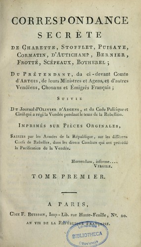 Correspondance secrète de Charette, Stoffet, Puisaye, Cormatin, d'Autichamp, Bernier, Frotté, Scépeaux, Botherel, du prétendant, du ci-devant comte d'Artois, de leurs ministres et agens, et d'autres Vendéens, chouans et emigrés français by  cover