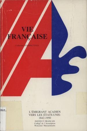 L' émigrant acadien vers les Etats-Unis, 1842-1950 by Assumption College (Worcester, Mass.). French Institute. Colloque cover