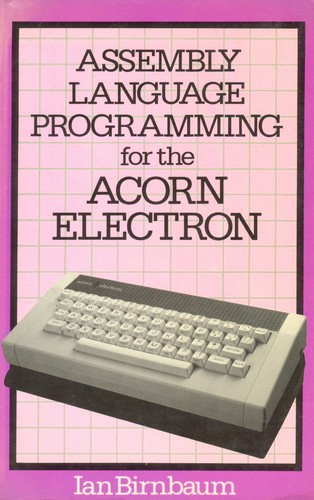 Assembly Language Programming for the Acorn Electron