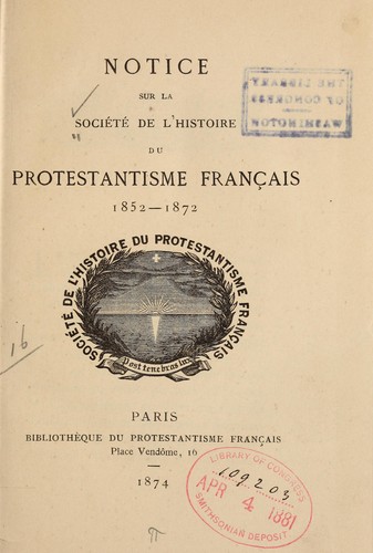Notice sur la Société de l'histoire du protestantisme français, 1852-1872 by Société de l'histoire du protestantisme français (France) cover