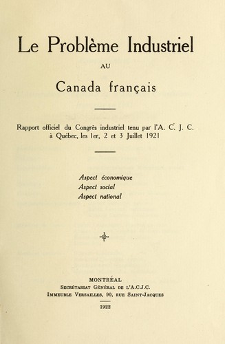 Le problème industriel au Canada français by Association Catholique de la Jeunesse Canadienne-Française. Congrès, Québec, 1921 cover