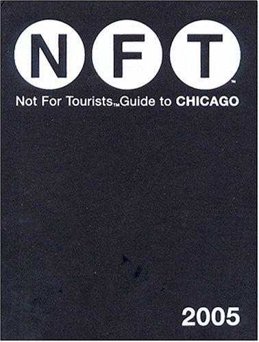 NFT Not For Tourists Guide To Chicago 2005 (Not For Tourists)