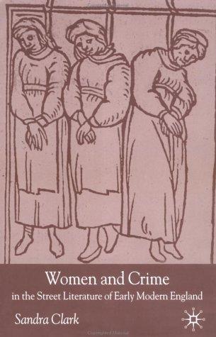 Women and crime in the street literature of early modern England