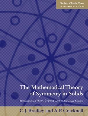 The Mathematical Theory Of Symmetry In Solids Representation Theory For Point Groups And Space Groups